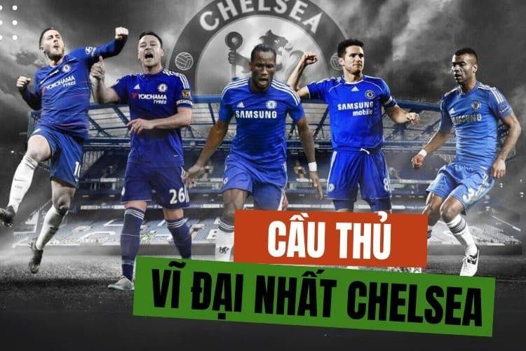 Top 10 cầu thủ vĩ đại nhất Chelsea là ai?
