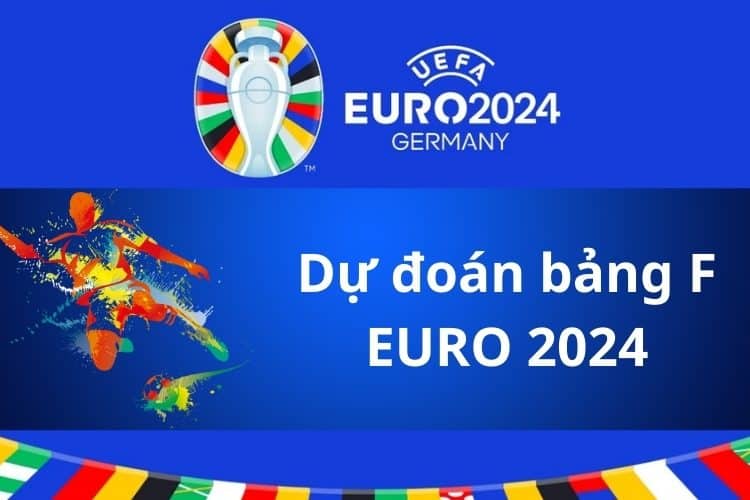 Nhận định và dự đoán bảng F Euro 2024 chi tiết cùng Bongdalu