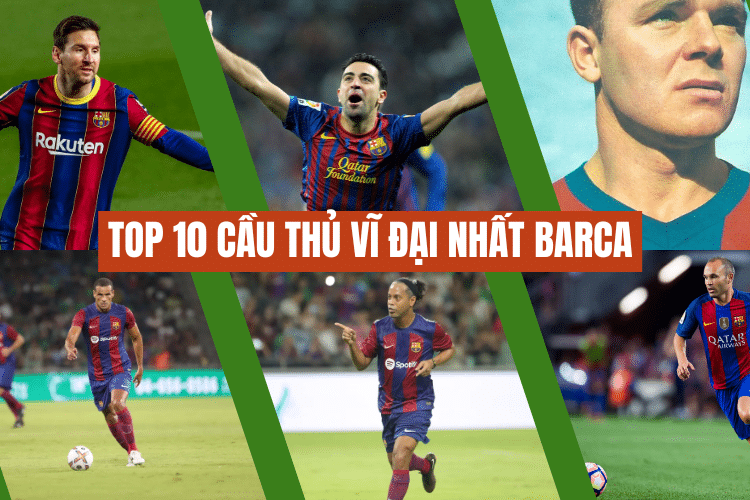 Top 10 cầu thủ vĩ đại nhất Barca