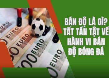 Tìm hiểu bán độ là gì trong bóng đá