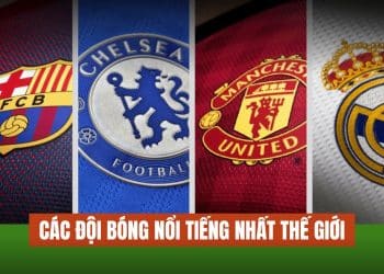 Điểm danh 10 đội bóng nổi tiếng nhất thế giới
