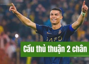 Tìm hiểu cầu thủ thuận 2 chân đỉnh cao nhất làng túc cầu