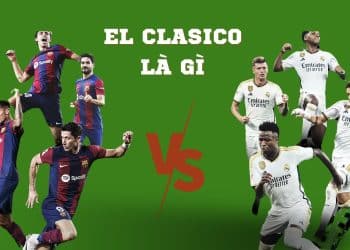 Tìm hiểu thuật ngữ El Clasico là gì trong bóng đá