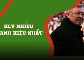 Ai là HLV nhiều danh hiệu nhất