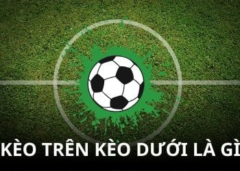 Giải đáp thắc mắc kèo trên kèo dưới là gì?