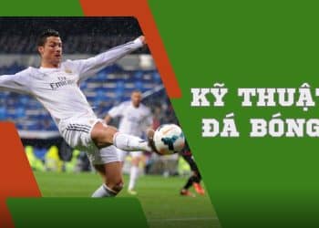 Kỹ thuật đá bóng hay nhất được nhiều cầu thủ áp dụng