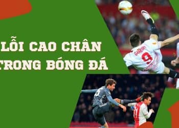 Tìm hiểu lỗi cao chân trong bóng đá là gì?