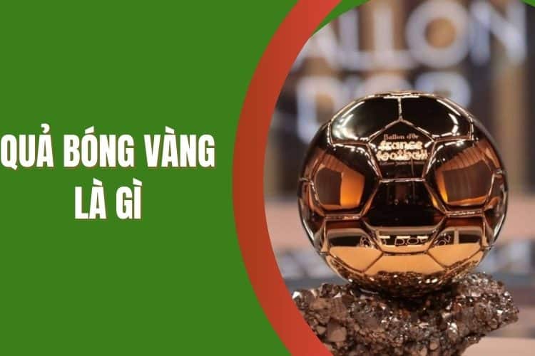 Thuật ngữ quả bóng vàng là gì trong bóng đá?