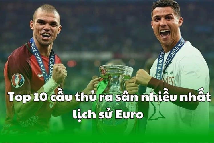 cầu thủ ra sân nhiều nhất euro