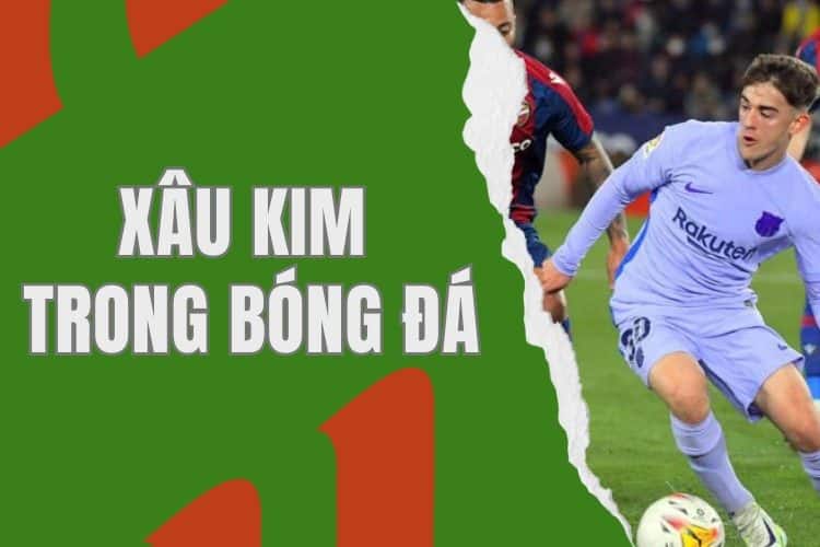 Xâu kim trong bóng đá là gì?