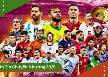 bản tin chuyển nhượng bóng đá ngày 20/8