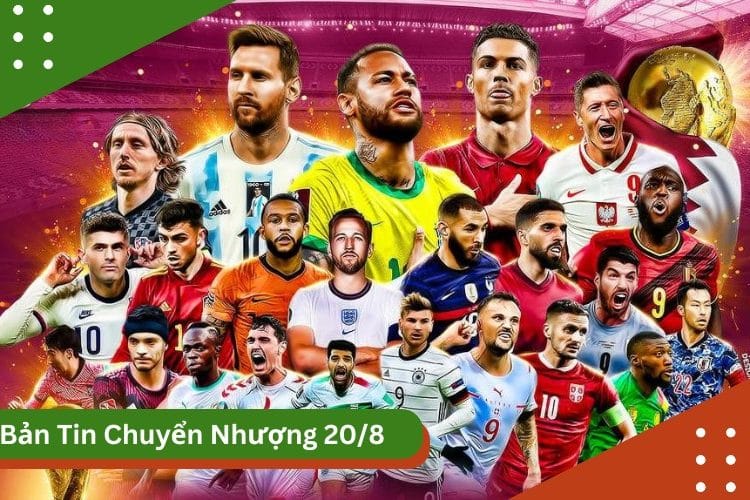 bản tin chuyển nhượng bóng đá ngày 20/8