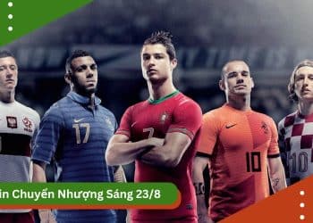 Cập nhật tin chuyển nhượng bóng đá 23/8