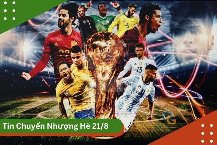 Tin chuyển nhượng Hè 2024 mới nhất 21/8