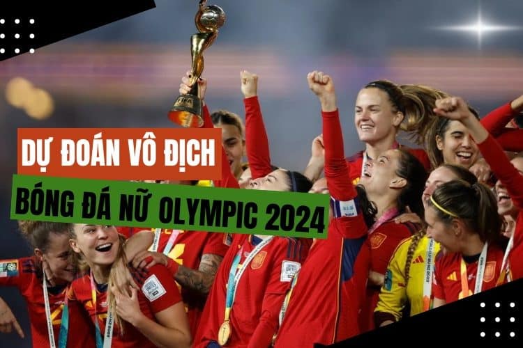 Chuyên gia dự đoán nhà vô địch bóng đá nữ Olympic 2024