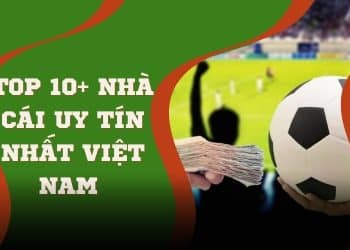Top 10 nhà cái uy tín nhất Việt Nam
