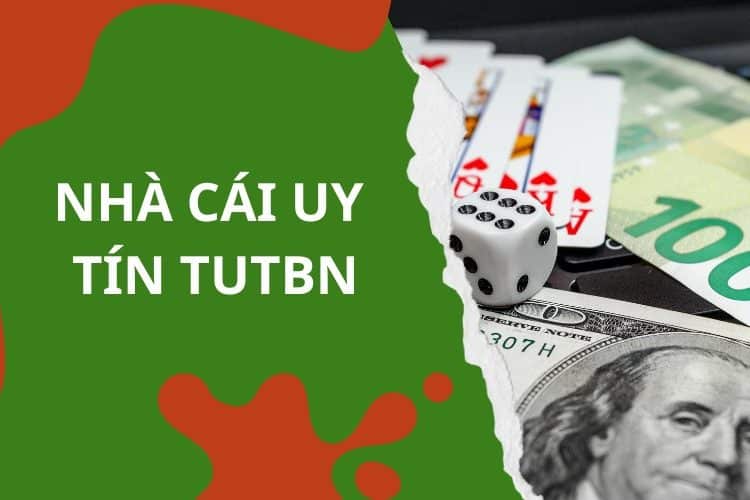 Đâu là nhà cái uy tín TUTBN bình chọn?