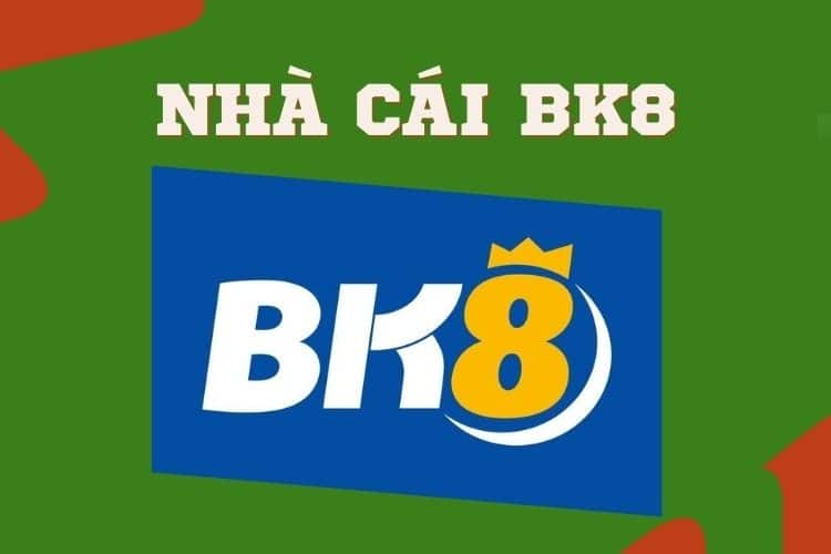 Đánh giá chi tiết nhà cái BK8 có ưu điểm gì?