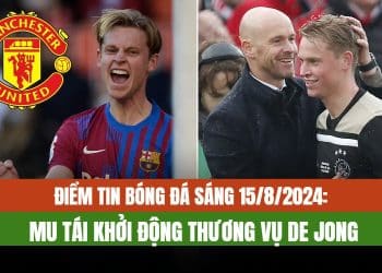 Điểm Tin Bóng Đá Sáng 15/8/2024