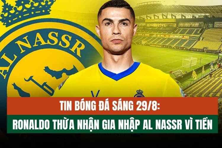 Tin Bóng Đá Sáng 29/8: Ronaldo Thừa Nhận Gia Nhập Al Nassr Vì Tiền, Nunez Bị Cấm Thi Đấu 5 Trận Cùng Nhiều Tin Tức Khác