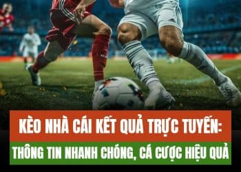 Kèo nhà cái kết quả trực tuyến là gì?