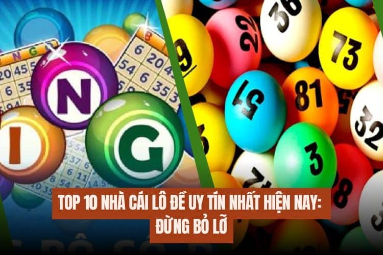 Top 10 nhà cái lô đề uy tín nhất hiện nay