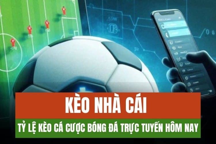 Tìm hiểu kèo nhà cái trực tuyến là gì