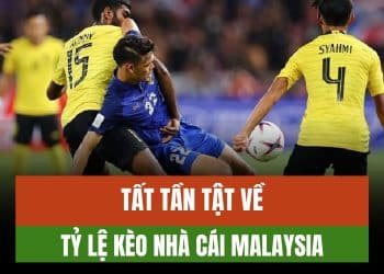 Tìm hiểu chi tiết về tỷ lệ kèo nhà cái Malaysia