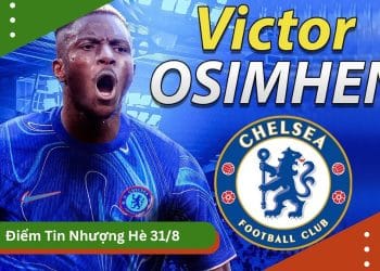 Tin chuyển nhượng 31/8 mới nhất