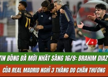 Tin bóng đá mới nhất sáng 16/9: Brahim Diaz của Real Madrid nghỉ 3 tháng do chấn thương