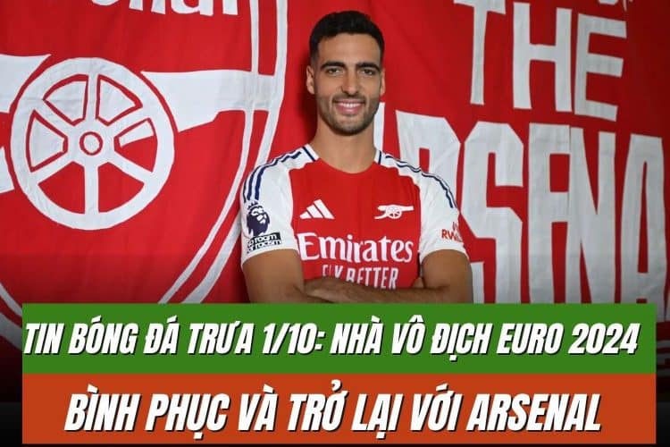 Tin bóng đá trưa 1/10: Nhà vô địch EURO 2024 bình phục và trở lại với Arsenal