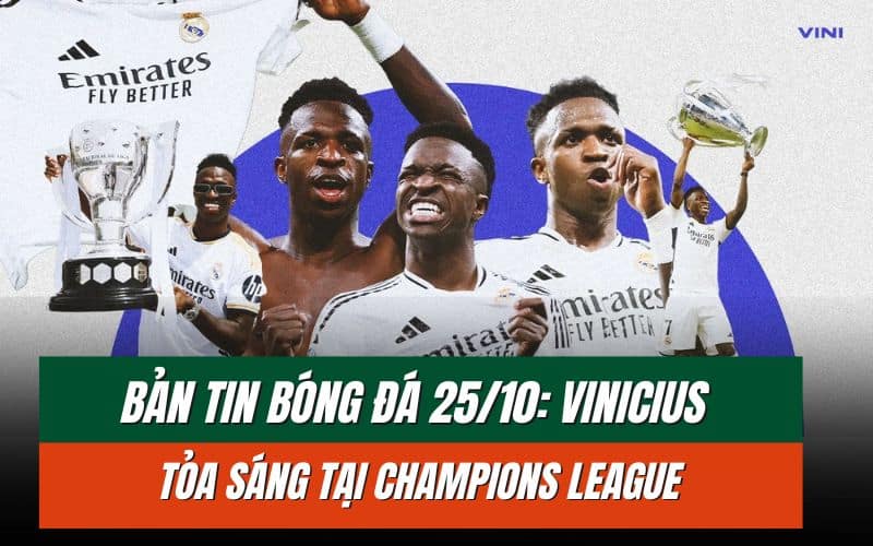 Bản tin bóng đá 25/10: Vinicius tỏa sáng, Mancini chia tay Saudi Arabia
