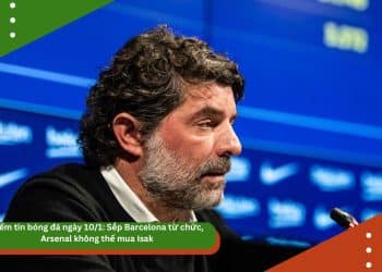 Điểm tin bóng đá ngày 10/1: Sếp Barcelona từ chức, Arsenal không thể mua Isak