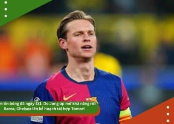 Điểm tin bóng đá ngày 3/1: De Jong úp mở khả năng rời Barca, Chelsea lên kế hoạch tái hợp Tomori