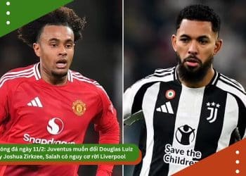 Tin bóng đá ngày 11/2: Juventus muốn đổi Douglas Luiz lấy Joshua Zirkzee, Salah có nguy cơ rời Liverpool
