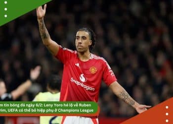 Điểm tin bóng đá ngày 6/2: Leny Yoro hé lộ về Ruben Amorim