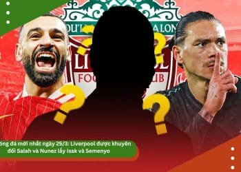 Tin bóng đá mới nhất ngày 25/3: Liverpool được khuyên đổi Salah và Nunez lấy Isak và Semenyo