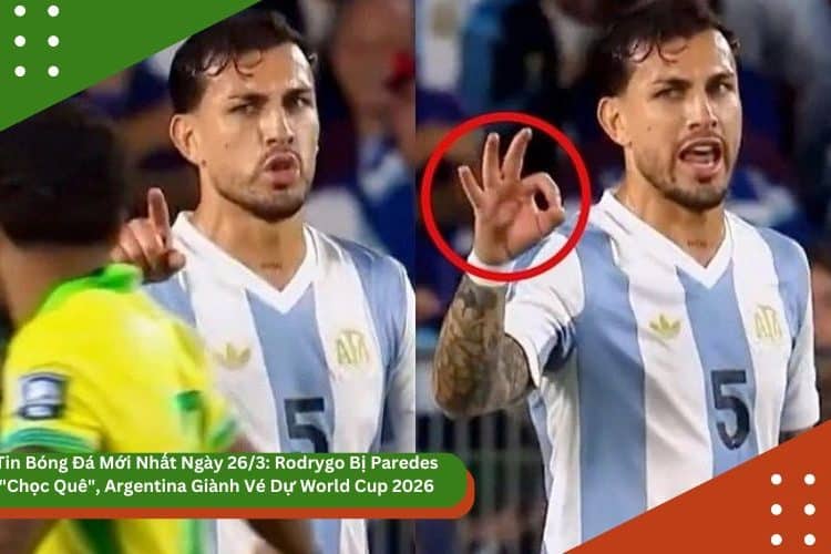 Tin Bóng Đá Mới Nhất Ngày 26/3: Rodrygo Bị Paredes “Chọc Quê”
