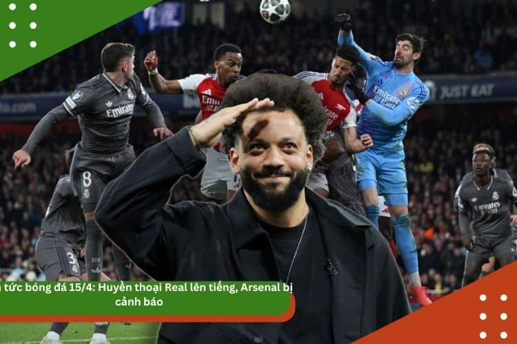 Tin tức bóng đá 15/4: Huyền thoại Real lên tiếng, Arsenal bị cảnh báo