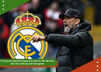Tin bóng đá sáng 19/4: Klopp phủ nhận tin đồn đến Real, Man City nhắm sao trẻ Nottingham, Barca yêu cầu La Liga dời lịch