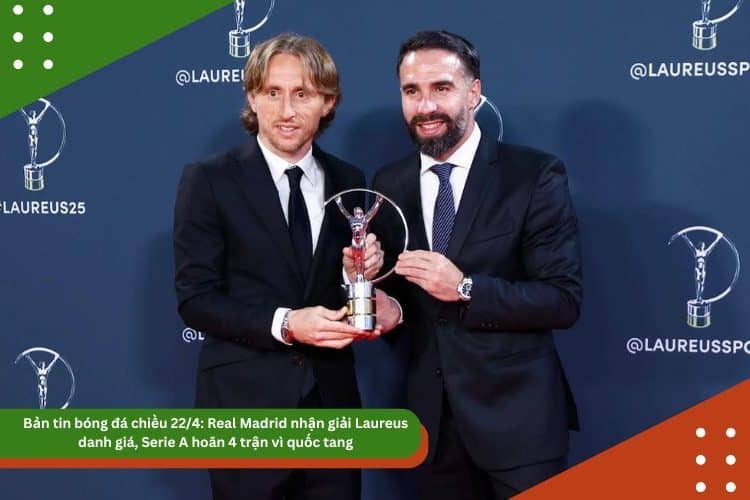 Bản tin bóng đá chiều 22/4: Real Madrid nhận giải Laureus danh giá, Serie A hoãn 4 trận vì quốc tang, Vardy nghẹn ngào khi Leicester xuống hạng