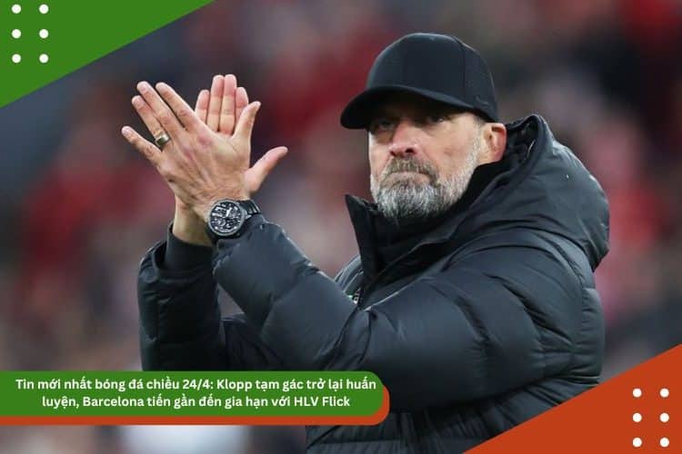Tin mới nhất bóng đá chiều 24/4: Klopp tạm gác trở lại huấn luyện, Barcelona tiến gần đến gia hạn với HLV Flick, Real Madrid tính chi đậm vì Xabi Alonso