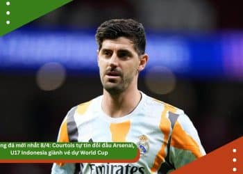 Tin bóng đá mới nhất 8/4: Courtois tự tin đối đầu Arsenal, U17 Indonesia giành vé dự World Cup, Van Dijk báo tin vui cho Liverpool