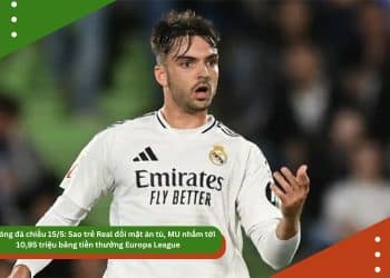 Tin bóng đá chiều 15/5: Sao trẻ Real đối mặt án tù, MU nhắm tới 10,95 triệu bảng tiền thưởng Europa League