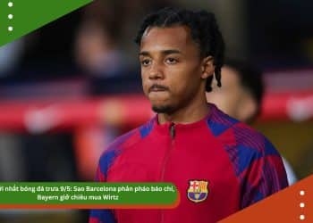 Tin mới nhất bóng đá trưa 9/5: Sao Barcelona phản pháo báo chí, Bayern giở chiêu mua Wirtz