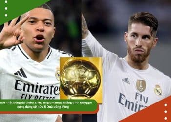 Tin mới nhất bóng đá chiều 17/6: Sergio Ramos khẳng định Mbappe xứng đáng sở hữu 5 Quả bóng Vàng