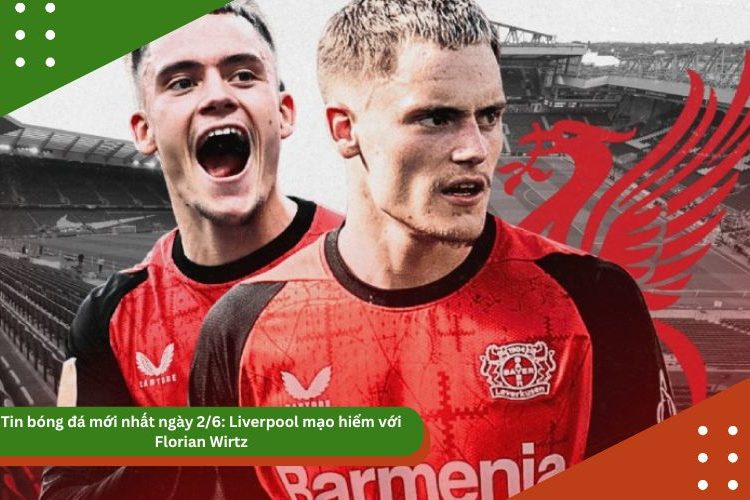 Tin bóng đá mới nhất ngày 2/6: Liverpool mạo hiểm với Florian Wirtz, Son Heung Min gây lo lắng, PSG ngạo nghễ sau chức vô địch
