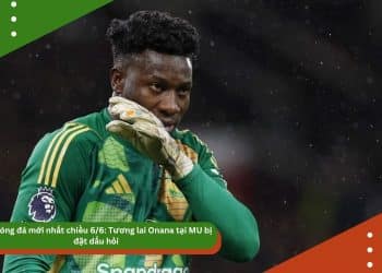 Tin bóng đá mới nhất 6/6: Tương lai Onana tại MU bị đặt dấu hỏi, Vinicius vui mừng vì tiếp tục sát cánh cùng Ancelotti