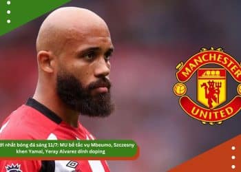 Tin mới nhất bóng đá sáng 11/7: MU bế tắc vụ Mbeumo, Szczesny khen Yamal, Yeray Alvarez dính doping