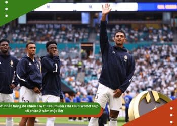 Tin mới nhất bóng đá chiều 16/7: Real muốn Fifa Club World Cup tổ chức 2 năm một lần